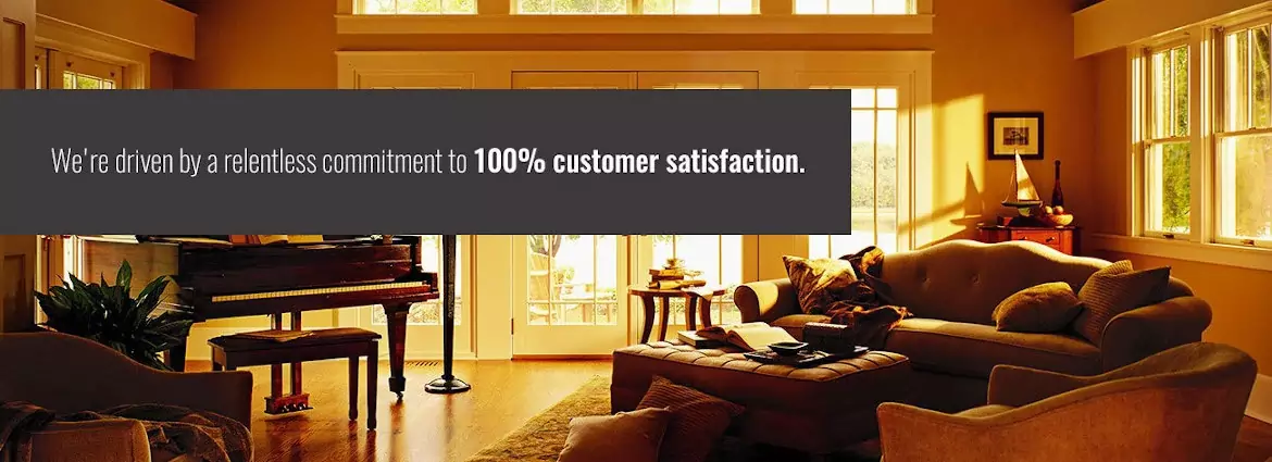 We're Driven By a Relentless Commitment to 100% Customer Satisfaction.